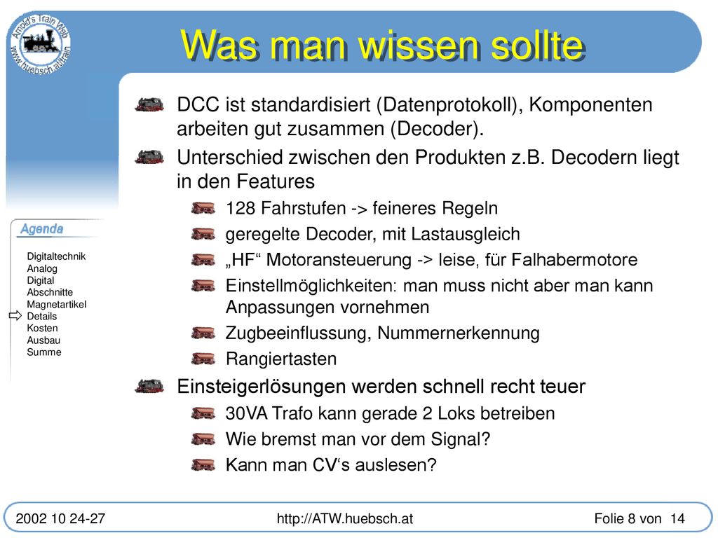 Was man wissen sollte DCC ist standardisiert (Datenprotokoll), Komponenten arbeiten gut zusammen (Decoder).