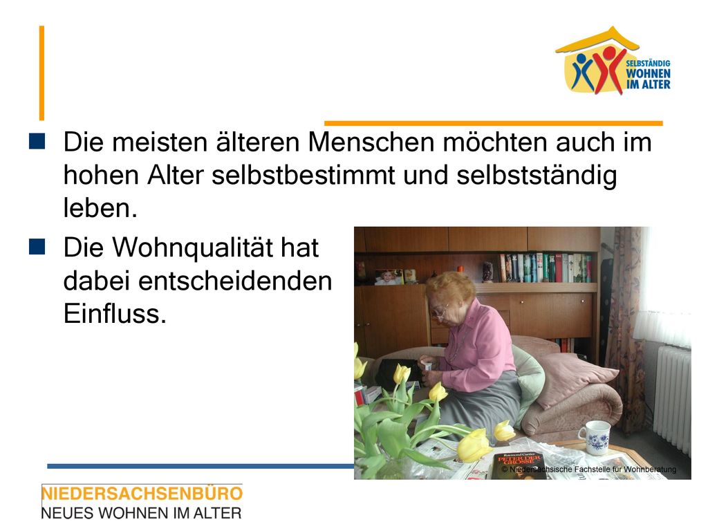 Die meisten älteren Menschen möchten auch im hohen Alter selbstbestimmt und selbstständig leben.