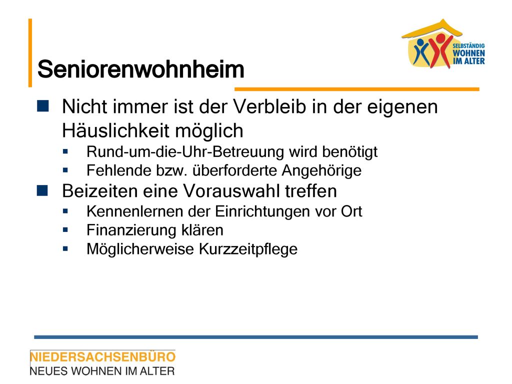 Seniorenwohnheim Nicht immer ist der Verbleib in der eigenen Häuslichkeit möglich. Rund-um-die-Uhr-Betreuung wird benötigt.