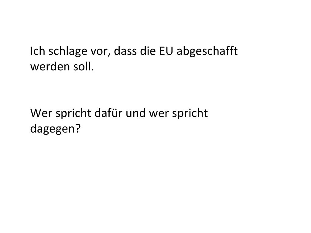 Ich schlage vor, dass die EU abgeschafft werden soll.