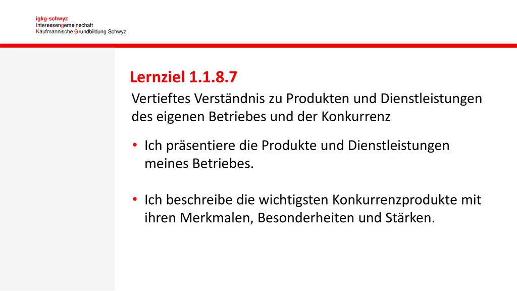 Lernziel Vertieftes Verständnis zu Produkten und Dienstleistungen des eigenen Betriebes und der Konkurrenz.