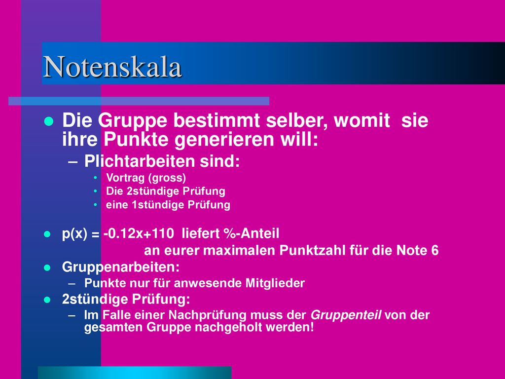 Notenskala Die Gruppe bestimmt selber, womit sie ihre Punkte generieren will: Plichtarbeiten sind: