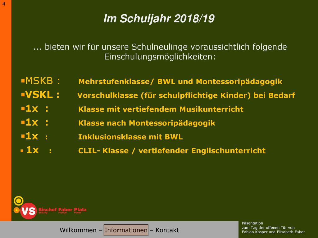 Im Schuljahr 2018/ bieten wir für unsere Schulneulinge voraussichtlich folgende Einschulungsmöglichkeiten: