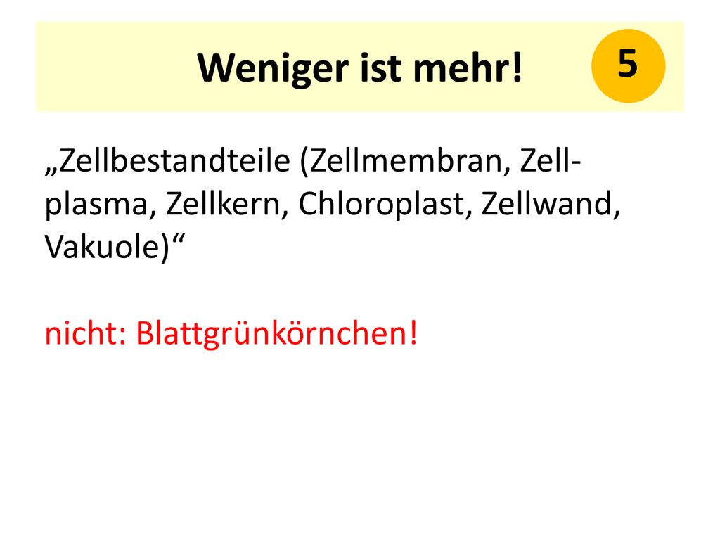 Weniger ist mehr! 5. „Zellbestandteile (Zellmembran, Zell-plasma, Zellkern, Chloroplast, Zellwand, Vaku­ole)
