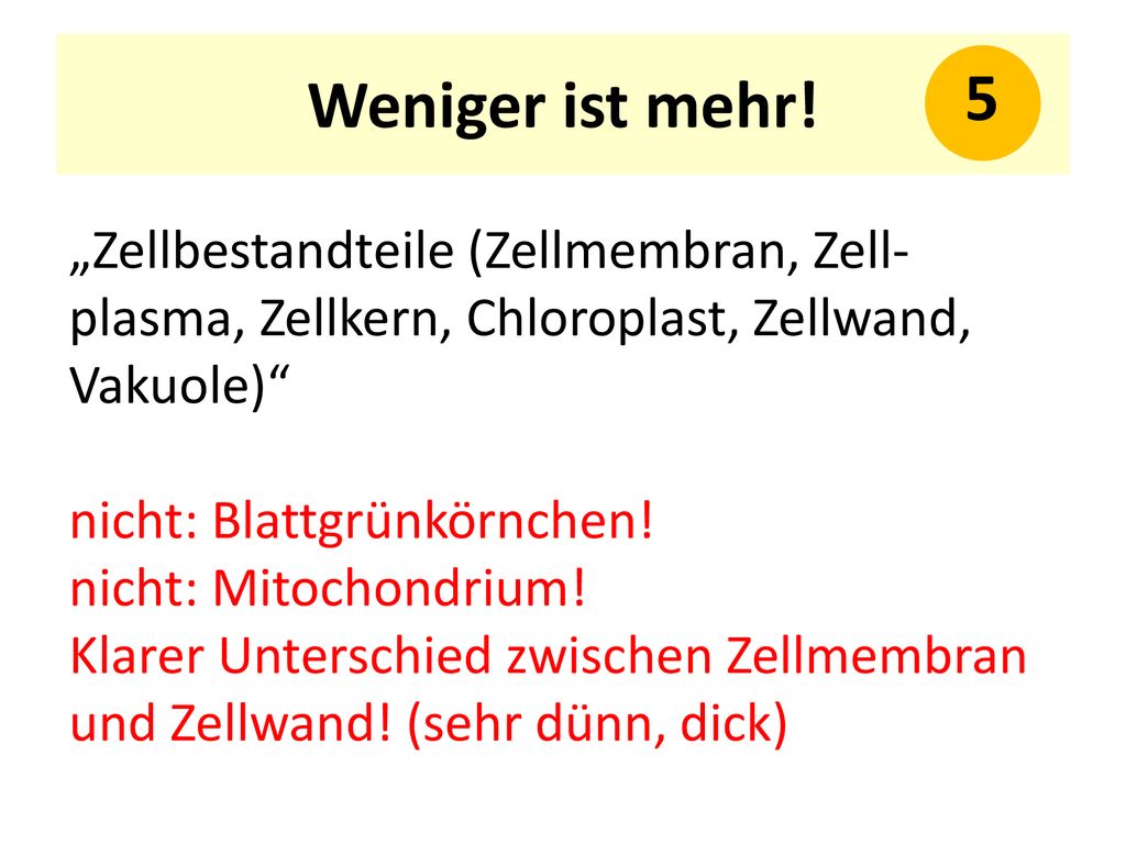 Weniger ist mehr! 5. „Zellbestandteile (Zellmembran, Zell-plasma, Zellkern, Chloroplast, Zellwand, Vaku­ole)