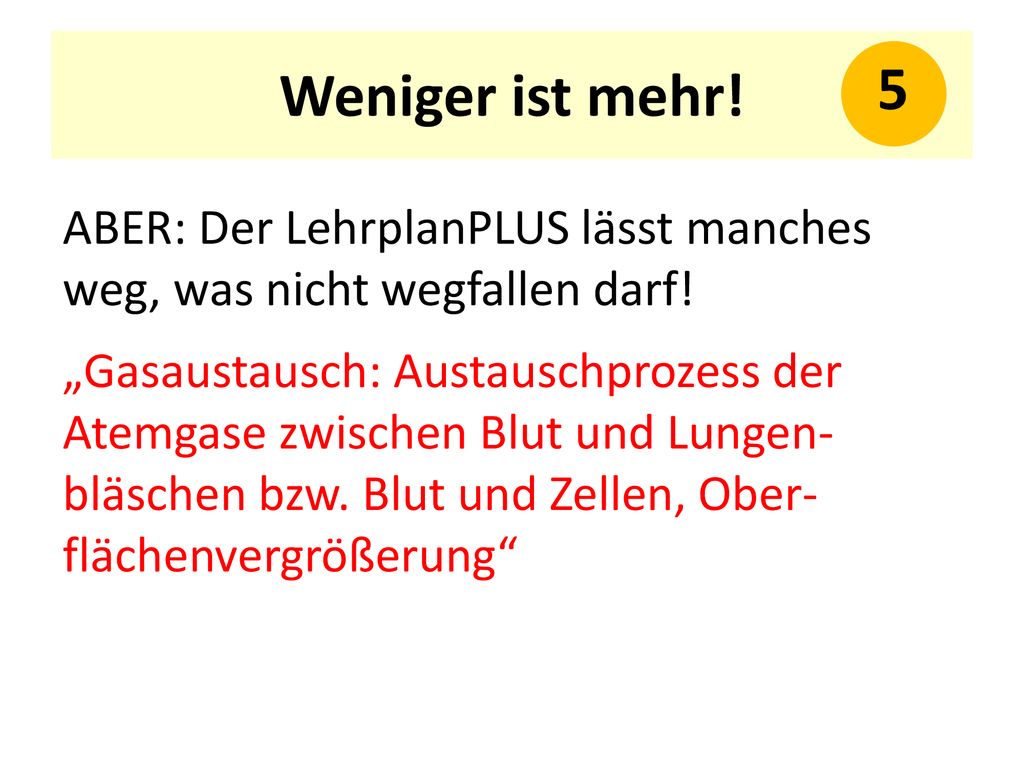 Weniger ist mehr! 5. ABER: Der LehrplanPLUS lässt manches weg, was nicht wegfallen darf!