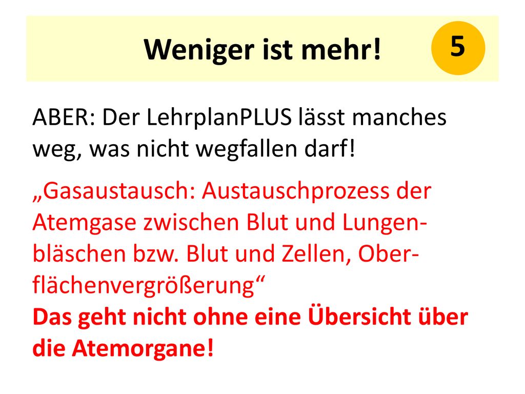 Weniger ist mehr! 5. ABER: Der LehrplanPLUS lässt manches weg, was nicht wegfallen darf!