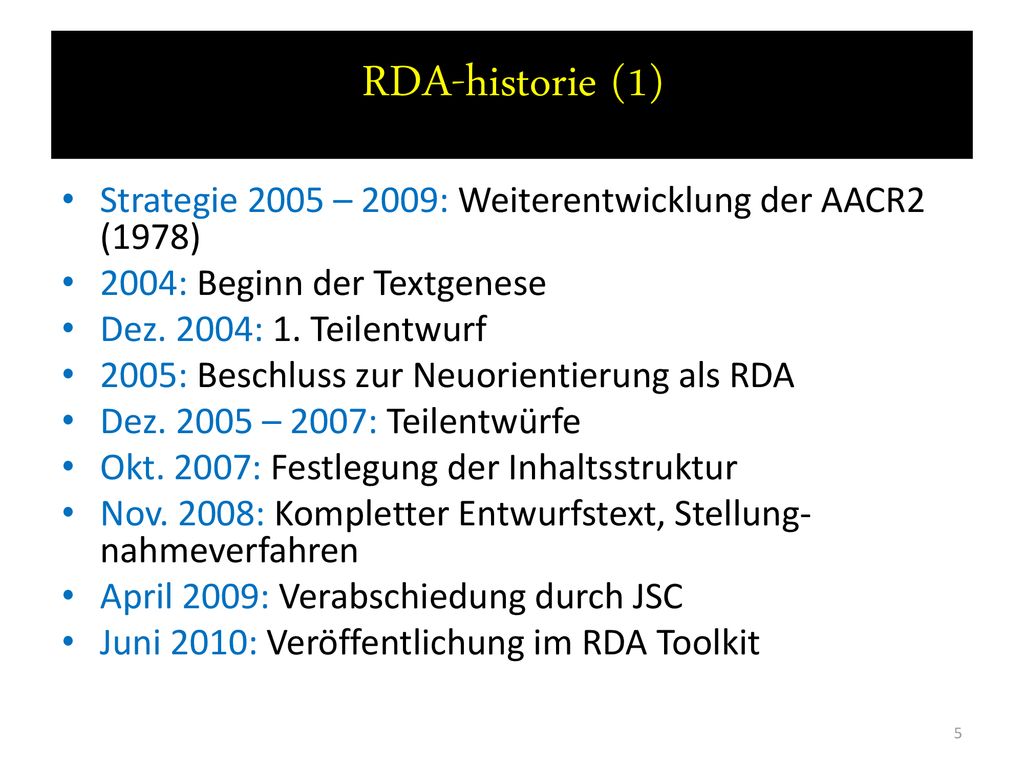 RDA-historie (1) Strategie 2005 – 2009: Weiterentwicklung der AACR2 (1978) 2004: Beginn der Textgenese.