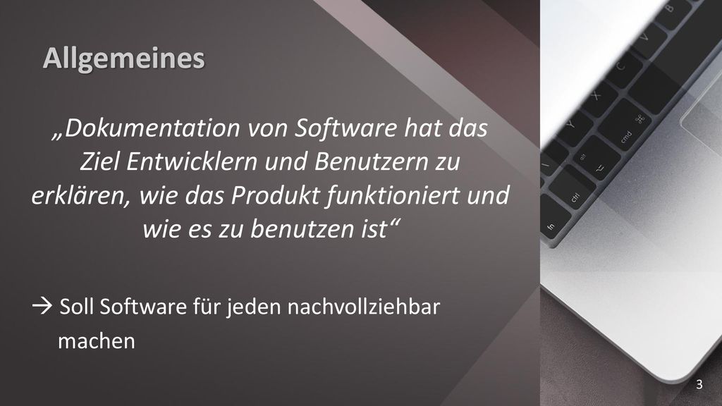 Allgemeines „Dokumentation von Software hat das Ziel Entwicklern und Benutzern zu erklären, wie das Produkt funktioniert und wie es zu benutzen ist