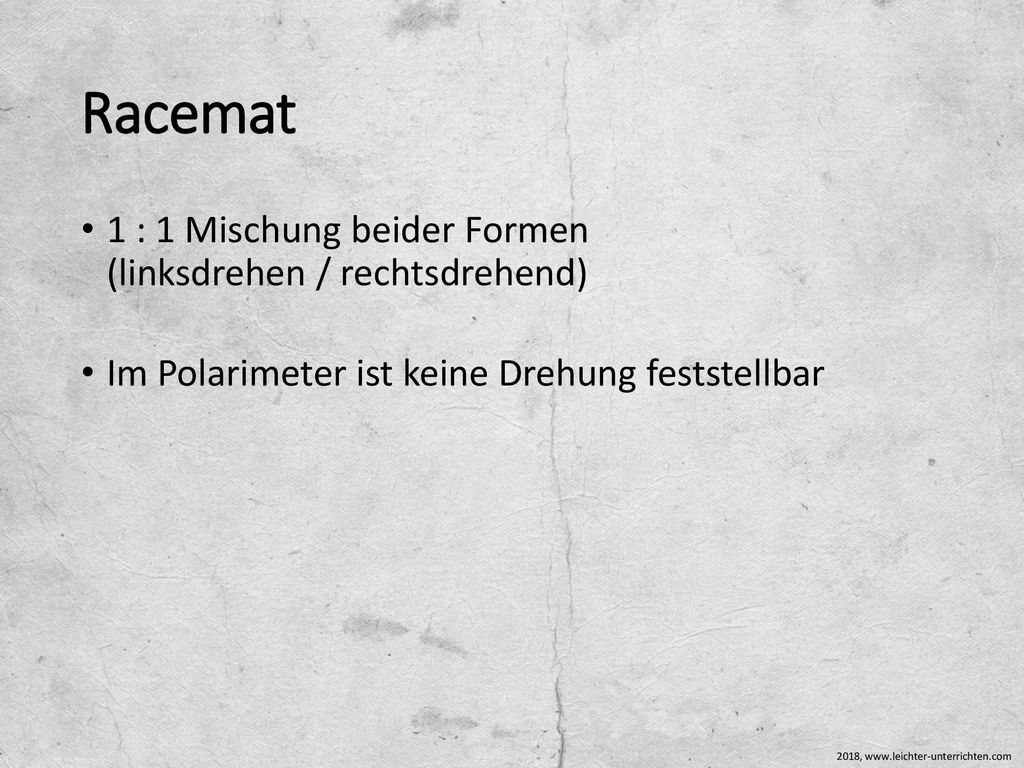 Racemat 1 : 1 Mischung beider Formen (linksdrehen / rechtsdrehend)