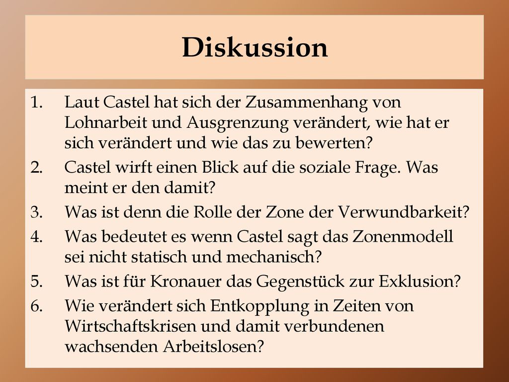 Diskussion Laut Castel hat sich der Zusammenhang von Lohnarbeit und Ausgrenzung verändert, wie hat er sich verändert und wie das zu bewerten