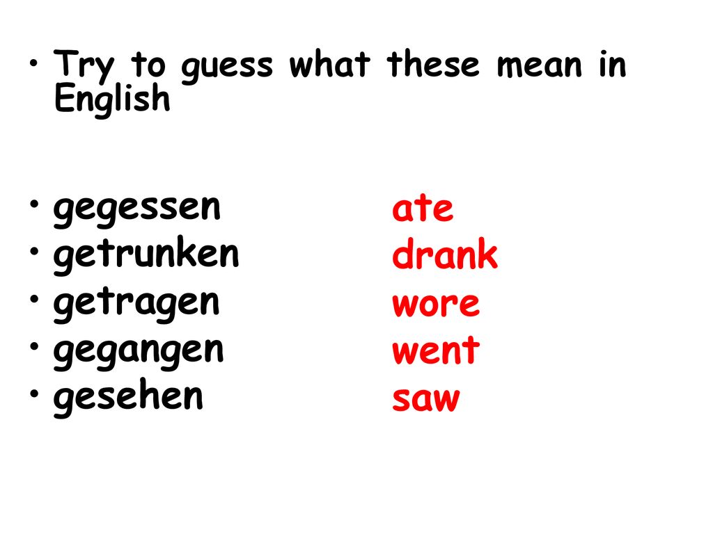 gegessen getrunken getragen gegangen ate gesehen drank wore went saw