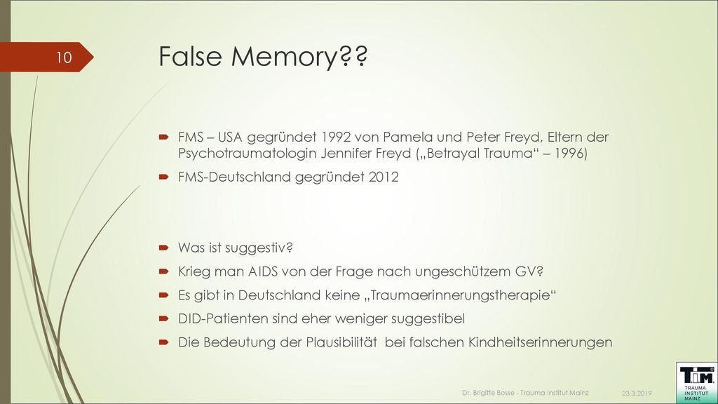 False Memory FMS – USA gegründet 1992 von Pamela und Peter Freyd, Eltern der Psychotraumatologin Jennifer Freyd („Betrayal Trauma – 1996)