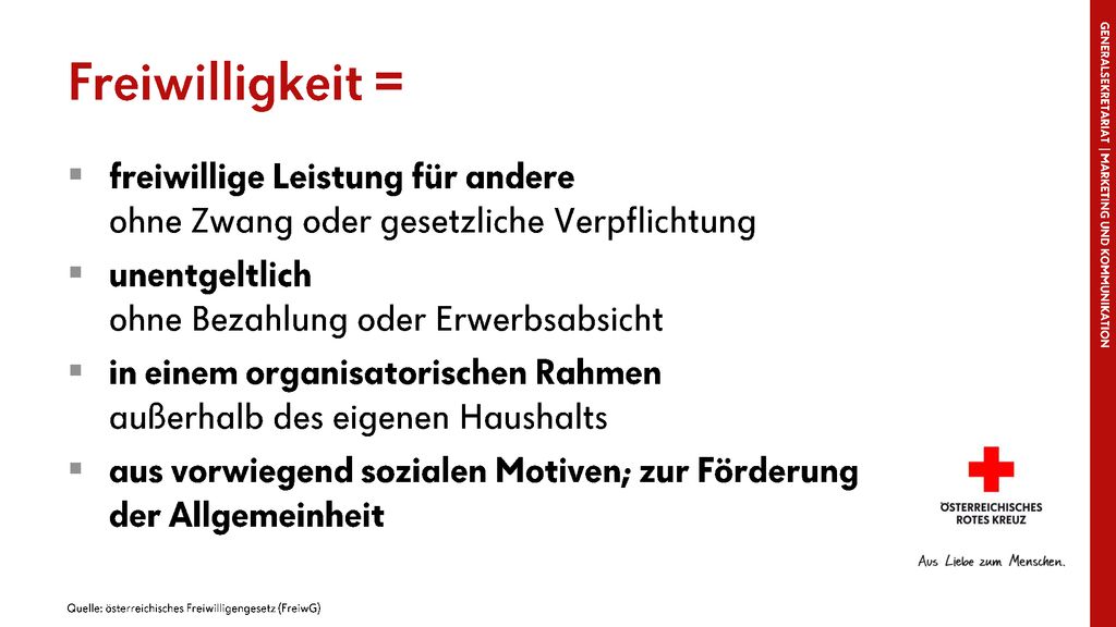 Freiwilligkeit = freiwillige Leistung für andere ohne Zwang oder gesetzliche Verpflichtung. unentgeltlich ohne Bezahlung oder Erwerbsabsicht.
