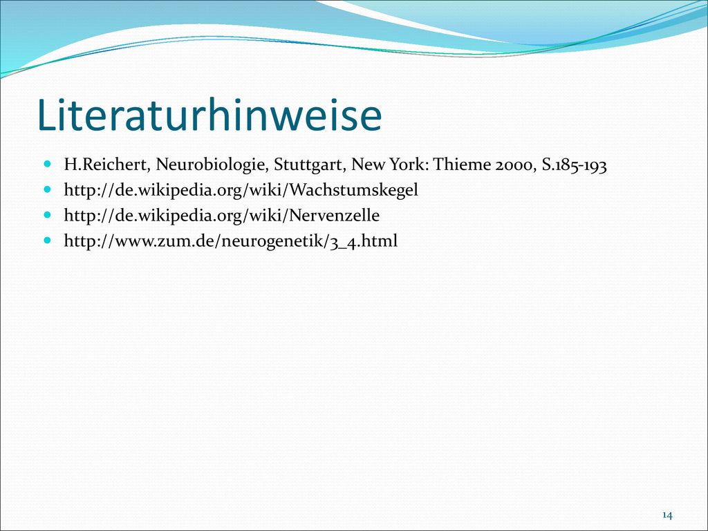 Literaturhinweise H.Reichert, Neurobiologie, Stuttgart, New York: Thieme 2000, S
