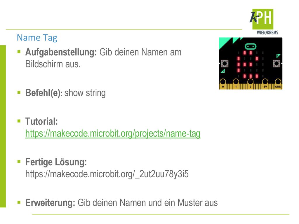 Name Tag Aufgabenstellung: Gib deinen Namen am Bildschirm aus. Befehl(e): show string. Tutorial: