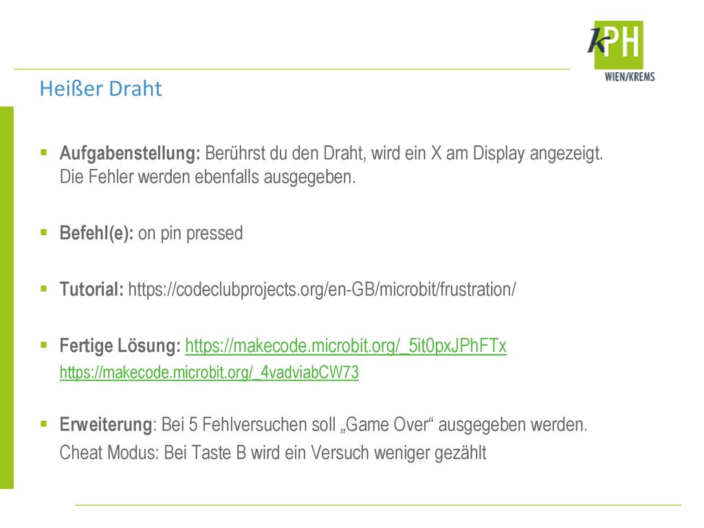 Heißer Draht Aufgabenstellung: Berührst du den Draht, wird ein X am Display angezeigt. Die Fehler werden ebenfalls ausgegeben.