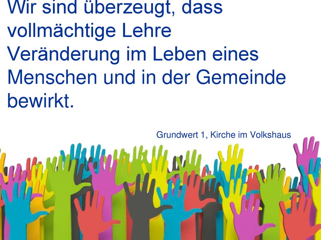 Wir sind überzeugt, dass vollmächtige Lehre Veränderung im Leben eines Menschen und in der Gemeinde bewirkt.