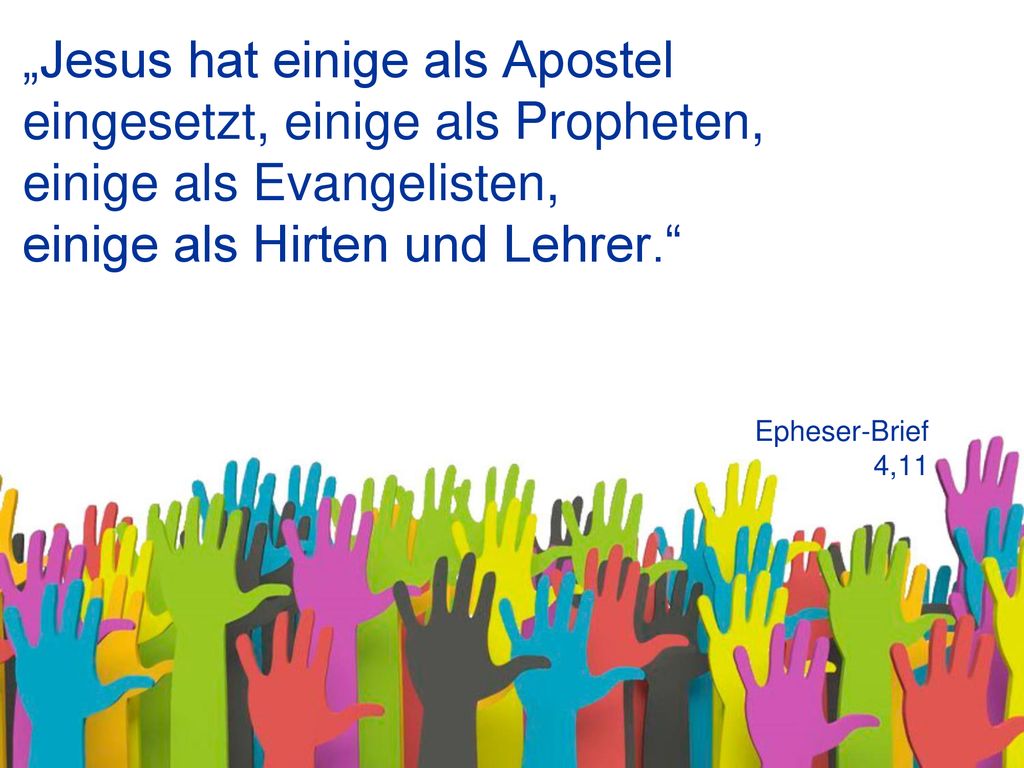 „Jesus hat einige als Apostel eingesetzt, einige als Propheten, einige als Evangelisten, einige als Hirten und Lehrer.
