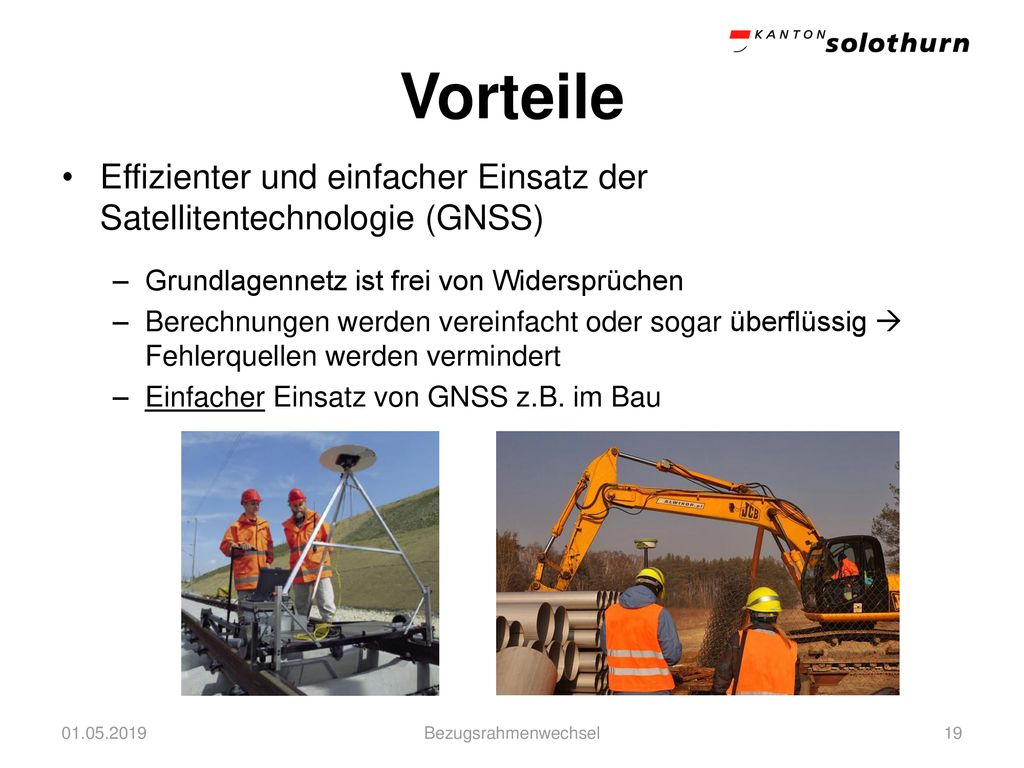 Vorteile Effizienter und einfacher Einsatz der Satellitentechnologie (GNSS) Grundlagennetz ist frei von Widersprüchen.