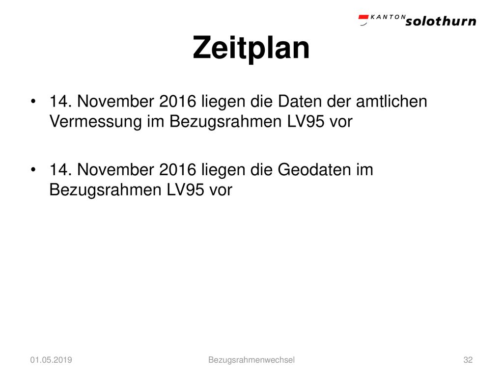 Zeitplan 14. November 2016 liegen die Daten der amtlichen Vermessung im Bezugsrahmen LV95 vor.