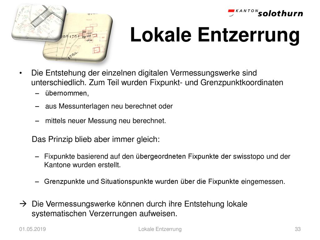 Lokale Entzerrung Die Entstehung der einzelnen digitalen Vermessungswerke sind unterschiedlich. Zum Teil wurden Fixpunkt- und Grenzpunktkoordinaten.