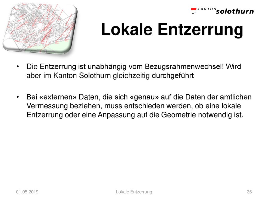 Lokale Entzerrung Die Entzerrung ist unabhängig vom Bezugsrahmenwechsel! Wird aber im Kanton Solothurn gleichzeitig durchgeführt.