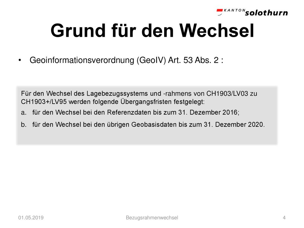 Grund für den Wechsel Geoinformationsverordnung (GeoIV) Art. 53 Abs. 2 :