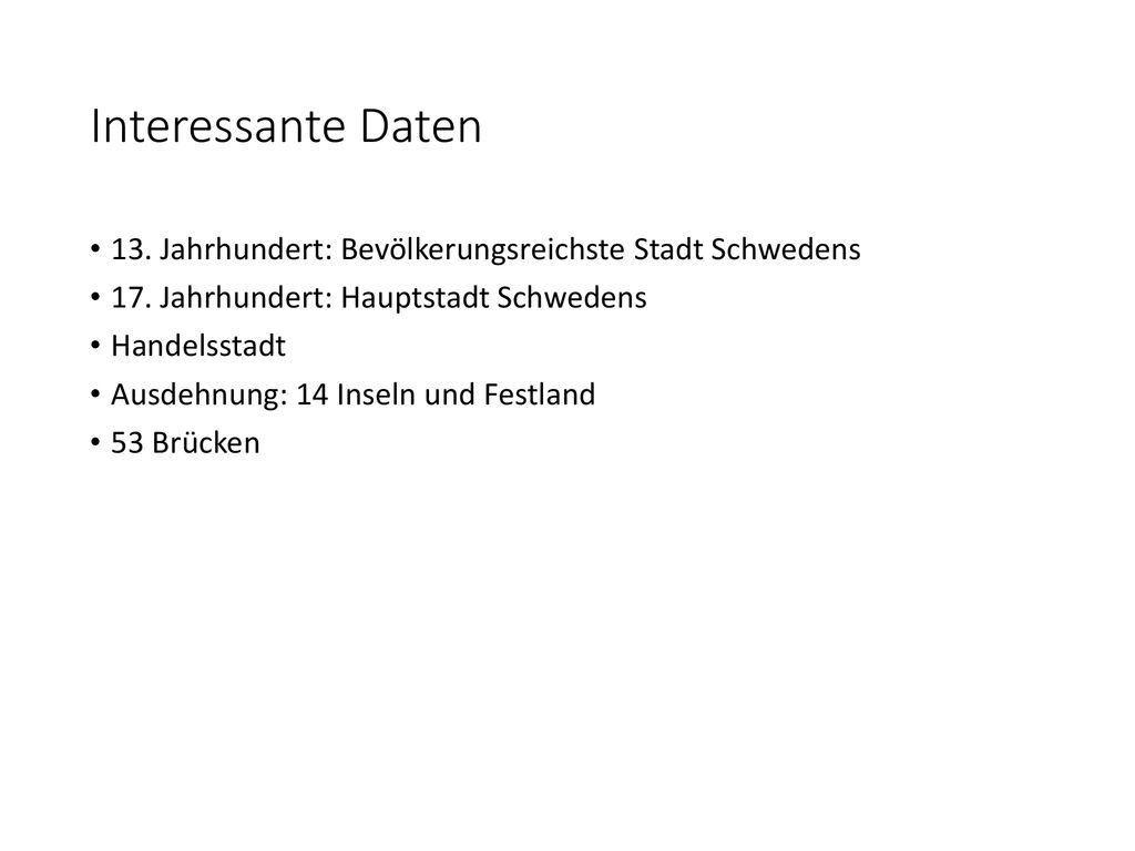 Interessante Daten 13. Jahrhundert: Bevölkerungsreichste Stadt Schwedens. 17. Jahrhundert: Hauptstadt Schwedens.