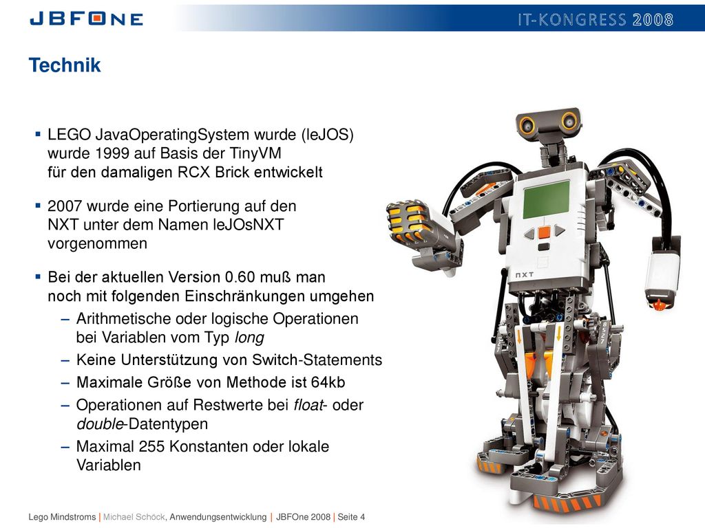 Technik LEGO JavaOperatingSystem wurde (leJOS) wurde 1999 auf Basis der TinyVM für den damaligen RCX Brick entwickelt.