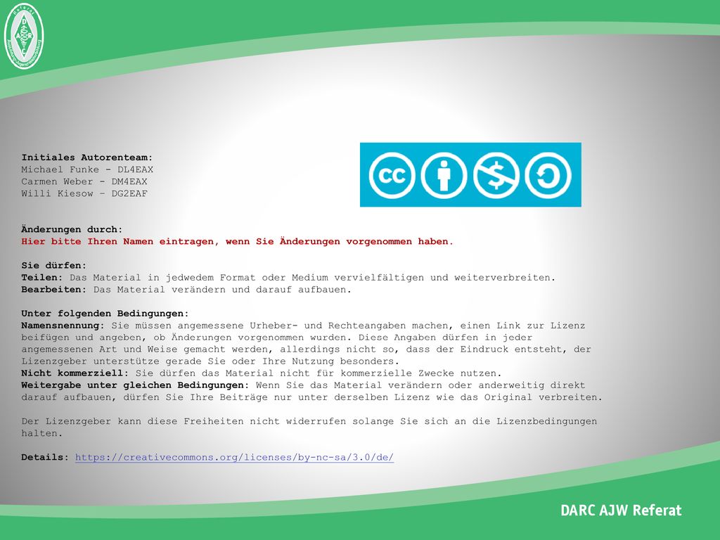 Initiales Autorenteam: Michael Funke - DL4EAX Carmen Weber - DM4EAX Willi Kiesow – DG2EAF Änderungen durch: Hier bitte Ihren Namen eintragen, wenn Sie Änderungen vorgenommen haben.