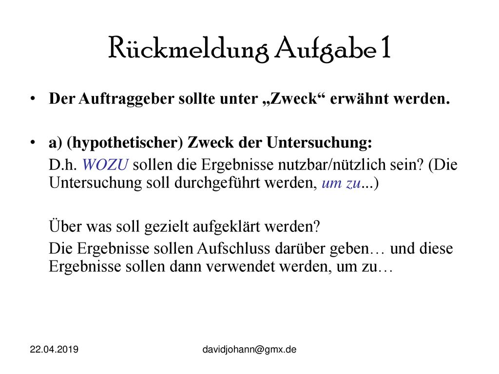 Rückmeldung Aufgabe 1 Der Auftraggeber sollte unter „Zweck erwähnt werden. a) (hypothetischer) Zweck der Untersuchung: