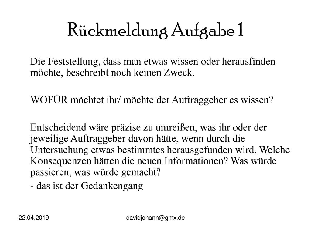 Rückmeldung Aufgabe 1 Die Feststellung, dass man etwas wissen oder herausfinden möchte, beschreibt noch keinen Zweck.