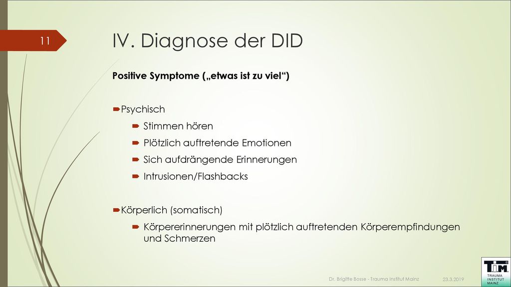 IV. Diagnose der DID Positive Symptome („etwas ist zu viel ) Psychisch