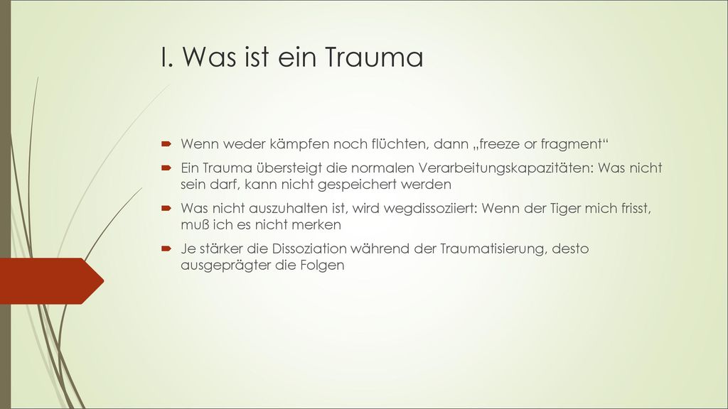 I. Was ist ein Trauma Wenn weder kämpfen noch flüchten, dann „freeze or fragment