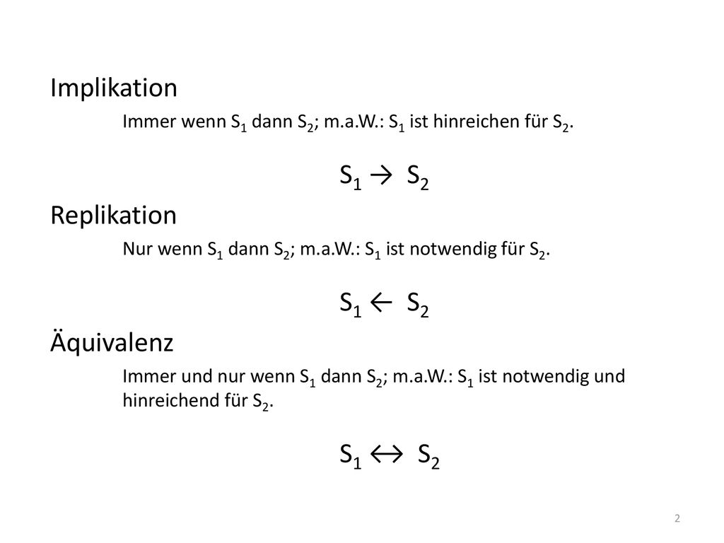 Implikation S1 → S2 Replikation S1 ← S2 Äquivalenz S1 ↔ S2