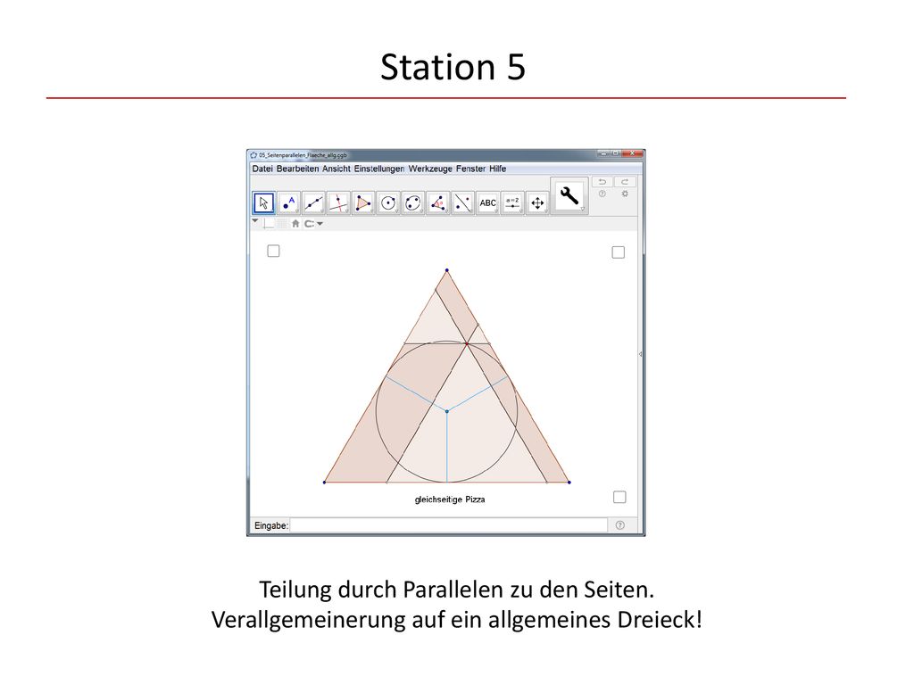 Station 5 Teilung durch Parallelen zu den Seiten. Verallgemeinerung auf ein allgemeines Dreieck!