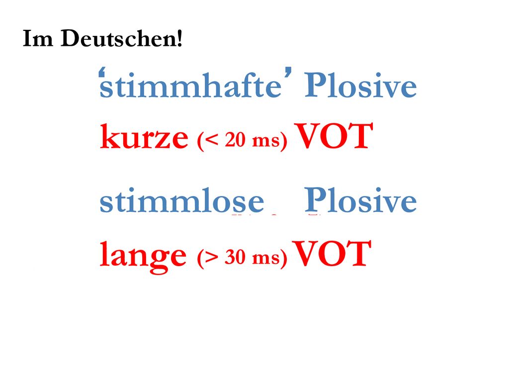 ‘ ’ stimmhafte Plosive kurze VOT stimmlose Plosive lange VOT