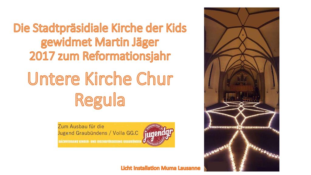 Die Stadtpräsidiale Kirche der Kids gewidmet Martin Jäger 2017 zum Reformationsjahr Untere Kirche Chur Regula