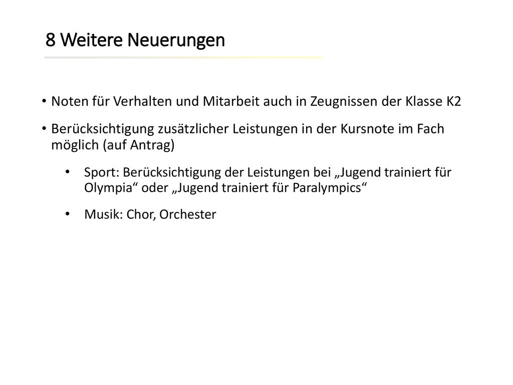 8 Weitere Neuerungen Noten für Verhalten und Mitarbeit auch in Zeugnissen der Klasse K2.