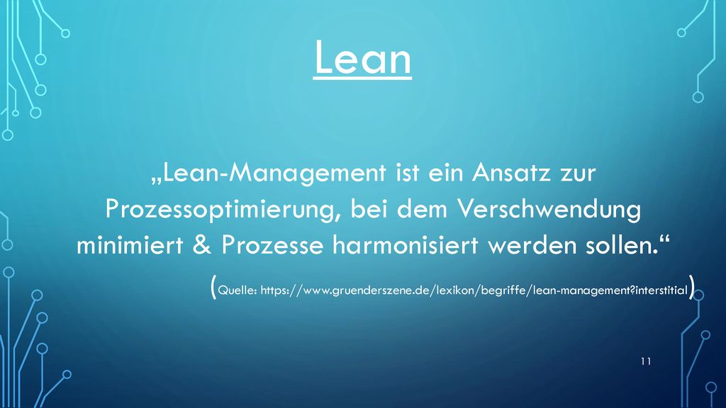 Lean „Lean-Management ist ein Ansatz zur Prozessoptimierung, bei dem Verschwendung minimiert & Prozesse harmonisiert werden sollen.