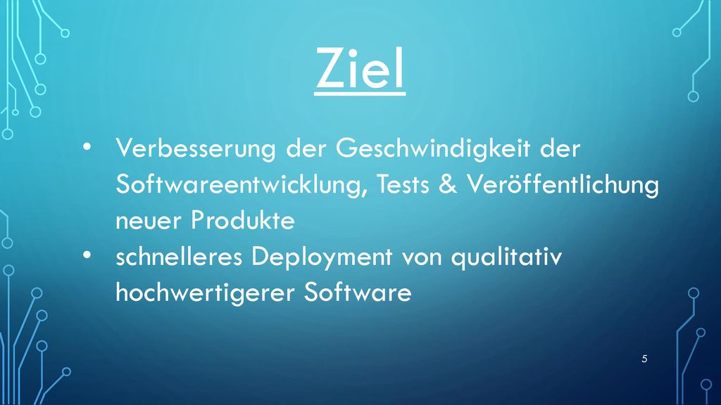 Ziel Verbesserung der Geschwindigkeit der Softwareentwicklung, Tests & Veröffentlichung neuer Produkte.