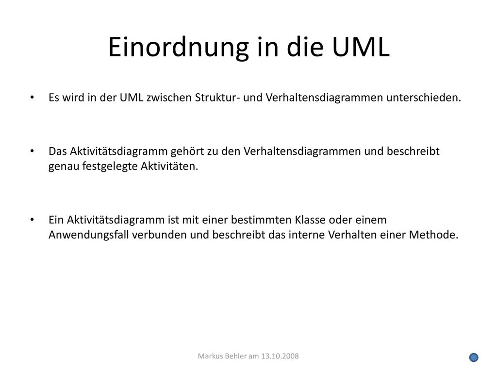 Einordnung in die UML Es wird in der UML zwischen Struktur- und Verhaltensdiagrammen unterschieden.