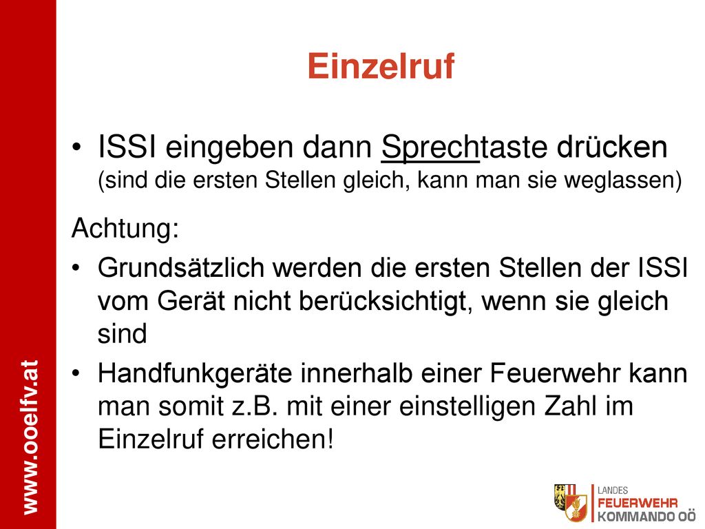 Einzelruf ISSI eingeben dann Sprechtaste drücken (sind die ersten Stellen gleich, kann man sie weglassen)