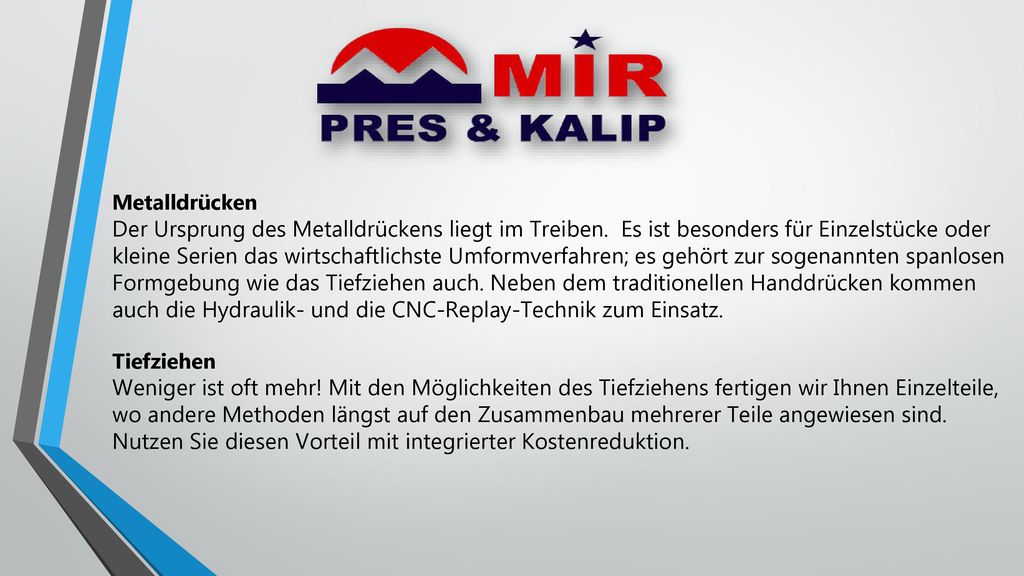 Mir Press & Mold entwickelt technische Lösungen, Produkte für verschiedene Bereiche der Industrie. Unser Hauptproduktionsthema ist Metallldrücken und Tiefziehen.
