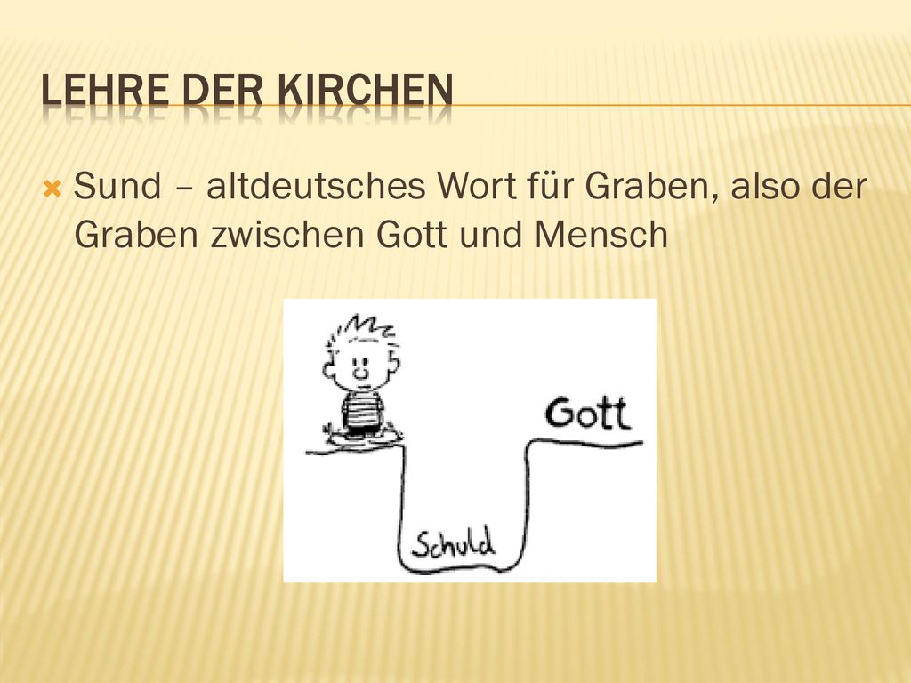 Lehre der Kirchen Sund – altdeutsches Wort für Graben, also der Graben zwischen Gott und Mensch