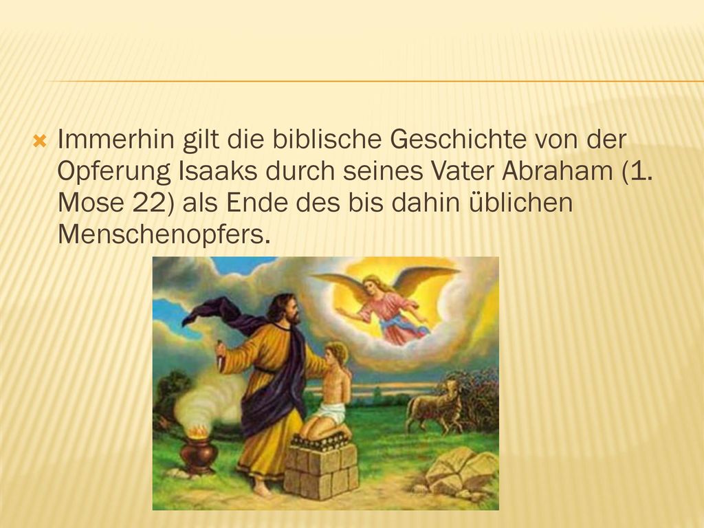 Immerhin gilt die biblische Geschichte von der Opferung Isaaks durch seines Vater Abraham (1.