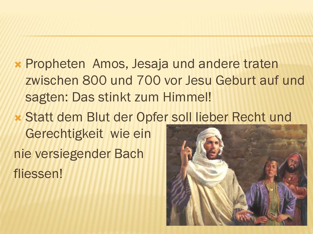 Propheten Amos, Jesaja und andere traten zwischen 800 und 700 vor Jesu Geburt auf und sagten: Das stinkt zum Himmel!