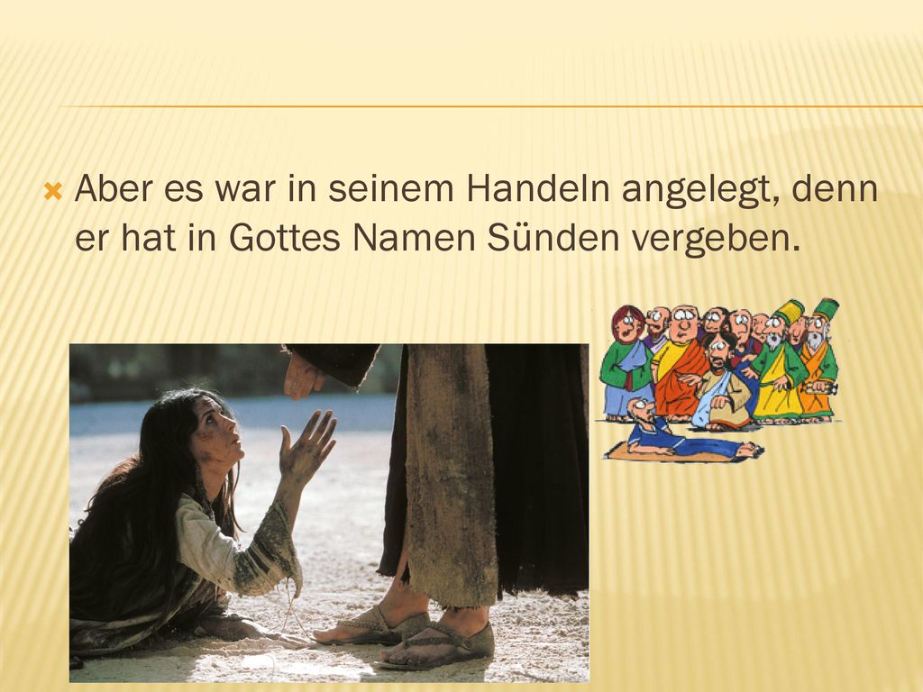 Aber es war in seinem Handeln angelegt, denn er hat in Gottes Namen Sünden vergeben.