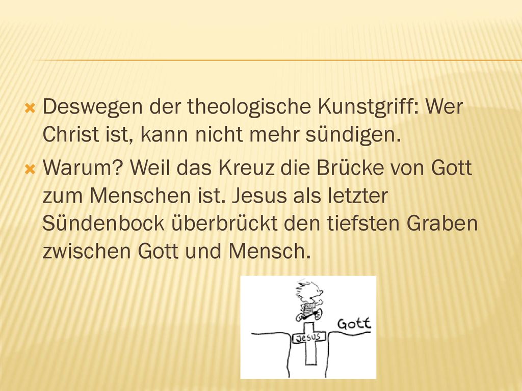 Deswegen der theologische Kunstgriff: Wer Christ ist, kann nicht mehr sündigen.